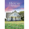 House of Spirits: A story of souls Based upon the true stories from 301 Wickersham & The Pastor of Howard County