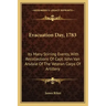 Evacuation Day, 1783: Its Many Stirring Events, With Recollections Of Capt. John Van Arsdale Of The Veteran Corps Of Artillery
