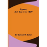 Cyprus, As I Saw it in 1879