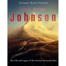 Liver-Eating Johnson: The Life and Legacy of the Famous Mountain Man