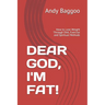 Dear God, I'm Fat!: How to Lose Weight Through Diet, Exercise and Spiritual Methods