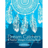 Dream Catchers & Feather Designs Coloring Book: An Anti Stress Coloring Book For Adults