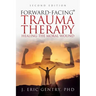 Forward-Facing(R) Trauma Therapy - Second Edition: Healing the Moral Wound