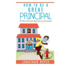 How To Be A Great Principal: 36 Shared Leadership Strategies
