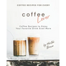 Coffee Recipes for Every Coffee Lover: Coffee Recipes to Enjoy Your Favorite Drink Even More