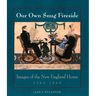 Our Own Snug Fireside: Images of the New England Home, 1760-1860