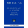 Consolidated Laws of New York - Criminal Procedure (2018 Edition)