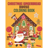 Christmas Gingerbread House Coloring Book: coloring book perfect gift idea for Christmas gingerbread house lover men, women, girls, boys, kids, family