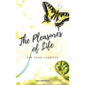 The Pleasures of Life: A Timeless Guide to Happiness, Mindfulness, and the Art of Living Well
