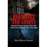 Hauntings And Ghosts: Macabre Horror Stories That Will Taunt Your Dreams: The True Tales