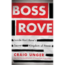 Boss Rove: Inside Karl Rove's Secret Kingdom of Power