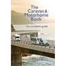 The Caravan & Motorhome Book: The Complete Guide