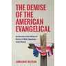 The Demise of the American Evangelical: An Overview of the History of Racism and White Supremacy in the Church