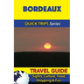 Bordeaux Travel Guide (Quick Trips Series): Sights, Culture, Food, Shopping & Fun