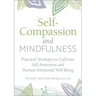 Self-Compassion and Mindfulness: Practical Strategies to Cultivate Self-Awareness and Nurture Emotional Well-Being