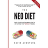 The Neo Diet: Find Your Superhuman Health By Eating The Wrong Foods