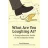 What Are You Laughing At?: A Comprehensive Guide to the Comedic Event