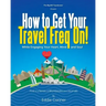 How to Get Your Travel Freq On!: While Engaging Your Heart, Mind and Soul
