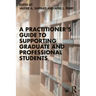 A Practitioner's Guide to Supporting Graduate and Professional Students