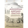 Mississippian Mortuary Practices: Beyond Hierarchy and the Representationist Perspective