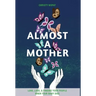 Almost a Mother: Love, Loss, and Finding Your People When Your Baby Dies