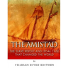 The Amistad: The Slave Revolt and Legal Case that Changed the World