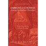 Sabbath and Sunday Among the Earliest Christians, Second Edition: When Was the Day of Public Worship?