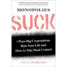 Monopolies Suck: 7 Ways Big Corporations Rule Your Life and How to Take Back Control