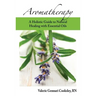 Aromatherapy: A Holistic Guide to Natural Healing with Essential Oils