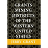 Grants Mining Districts of the Western United States: Volume 1