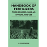 Handbook of Fertilizers - Their Sources, Make-Up, Effects, and Use