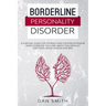 Borderline Personality Disorder: a survival guide for yourself and your relationship when someone you care about has difficult emotions, mood swings a