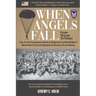 When Angels Fall: From Toccoa to Tokyo: The 511th Parachute Infantry Regiment in World War II MacArthur's Secret Weapon & Heroes of Los Baños