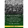 Public Opinion: How People Decide; The Role of News, Propaganda and Manufactured Consent in Modern Democracy and Political Elections