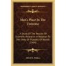 Man's Place in the Universe: A Study of the Results of Scientific Research in Relation to the Unity or Plurality of Worlds (1904)