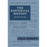 The Historical Bigfoot: Early Reports of Wild Men, Hairy Giants, and Wandering Gorillas in North America