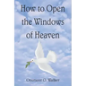 How to Open the Windows of Heaven