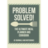 Problem Solved! The Ultimate Meal Planner and Cookbook