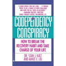 Codependency Conspiracy: How to Break the Recovery Habit and Take Charge Ofyour Life