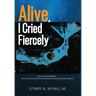 Alive, I Cried Fiercely