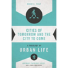 Cities of Tomorrow and the City to Come: A Theology of Urban Life
