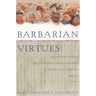 Barbarian Virtues: The United States Encounters Foreign Peoples at Home and Abroad, 1876-1917