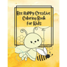 Bee Happy Creative Coloring Book for Kids