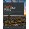 Mastering Azure Virtual Desktop: The ultimate guide to the implementation and management of Azure Virtual Desktop