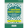The Anxious Perfectionist: How to Manage Perfectionism-Driven Anxiety Using Acceptance and Commitment Therapy (Large Print 16 Pt Edition)