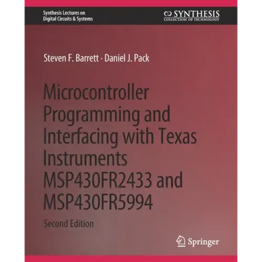 Microcontroller Programming and Interfacing with Texas Instruments Msp430fr2433 and Msp430fr5994: Part I & II