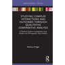 Studying Complex Interactions and Outcomes Through Qualitative Comparative Analysis: A Practical Guide to Comparative Case Studies and Ethnographic Da