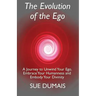 The Evolution of the Ego: A Journey to Unwind Your Ego, Embrace Your Humanness and Embody Your Divinity
