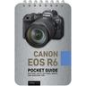 Canon EOS R6: Pocket Guide: Buttons, Dials, Settings, Modes, and Shooting Tips