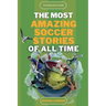 The Beautiful Game - The Most Amazing Soccer Stories Of All Time